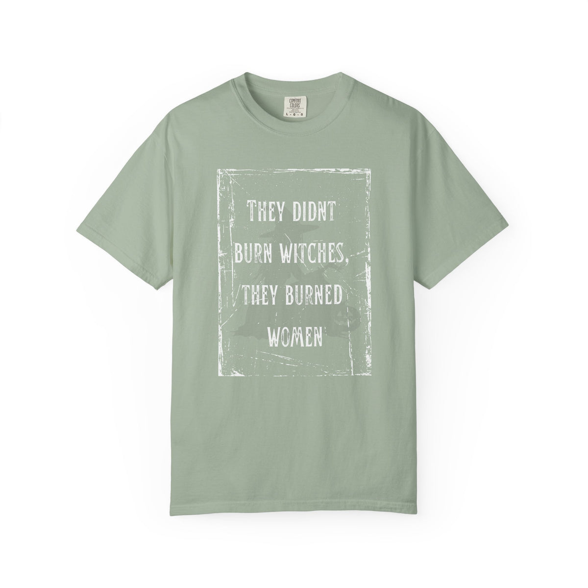 They Didn’t Burn Witches, They Burned Women T-Shirt