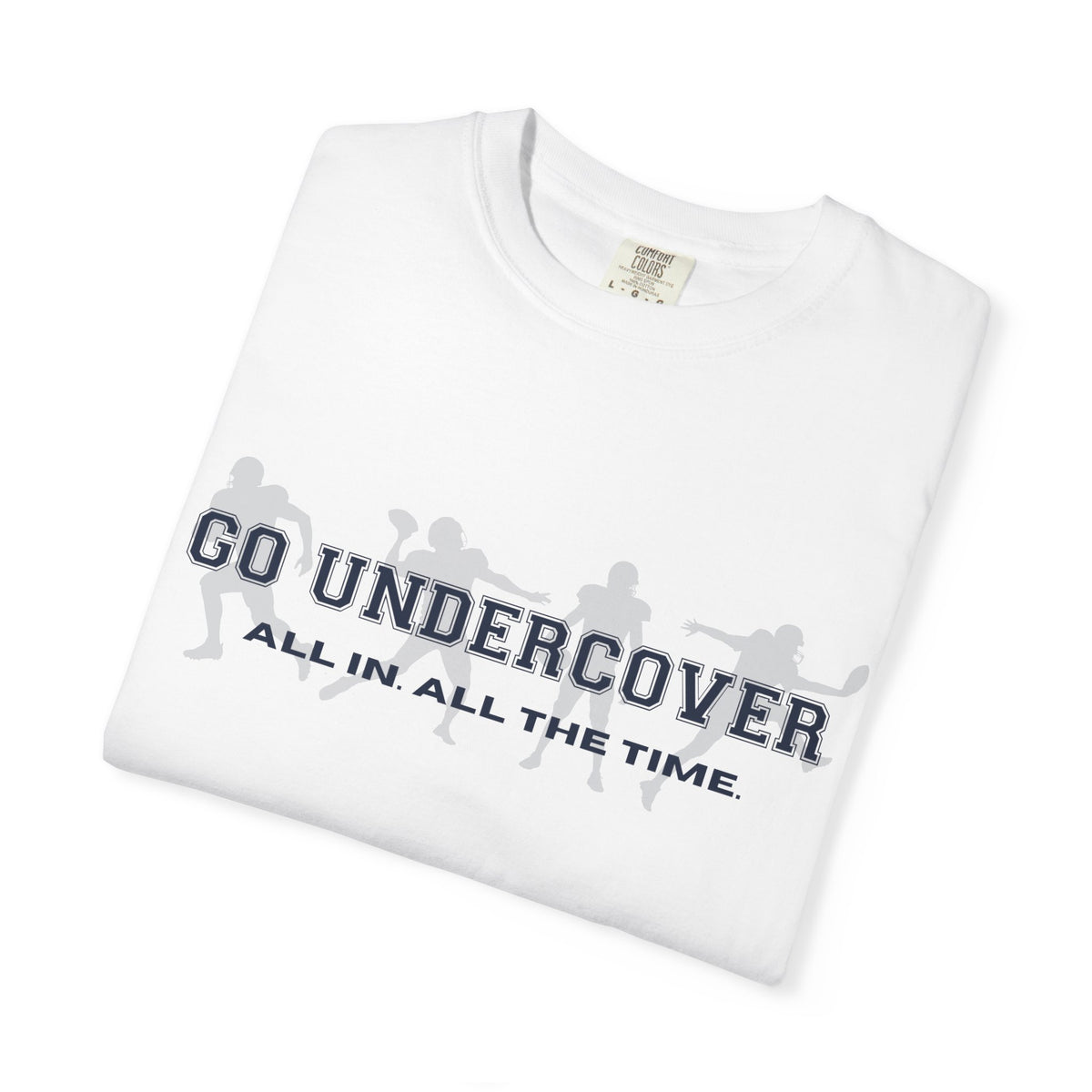 Go Undercover "All In All The Time" Comfort Colors Crew Tshirt