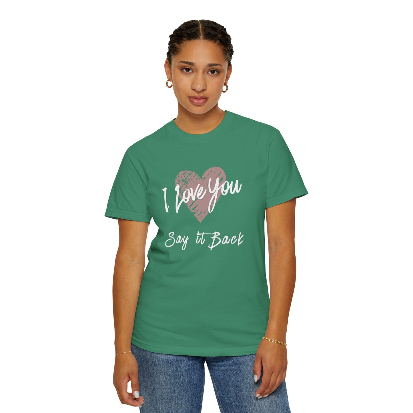 I Love You — Say It Back T-Shirt