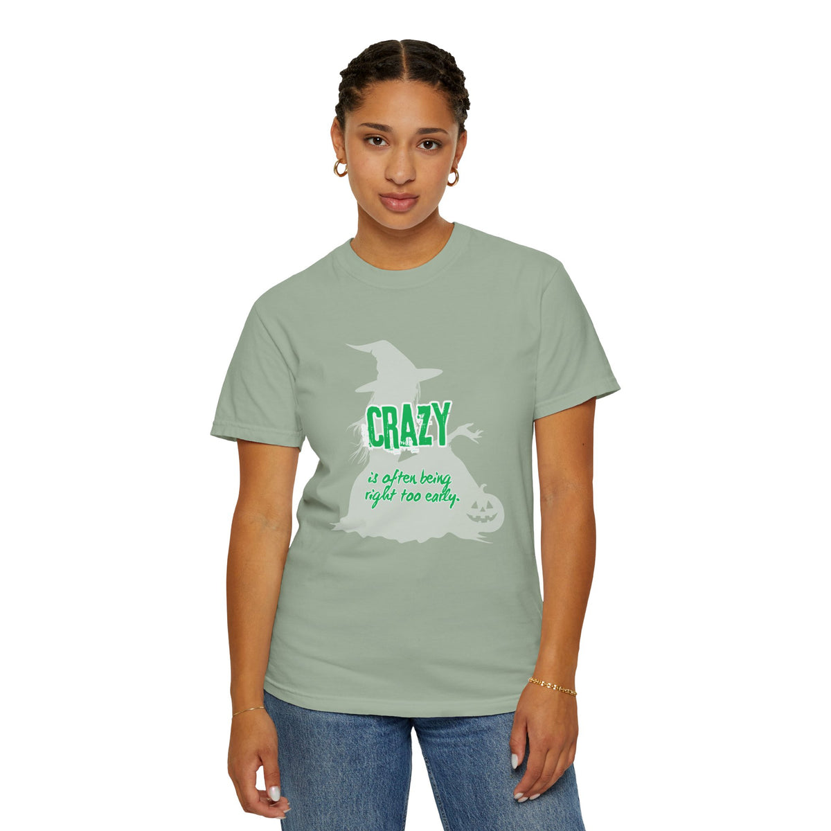 Crazy Is Often Being Right Too Early T-Shirt