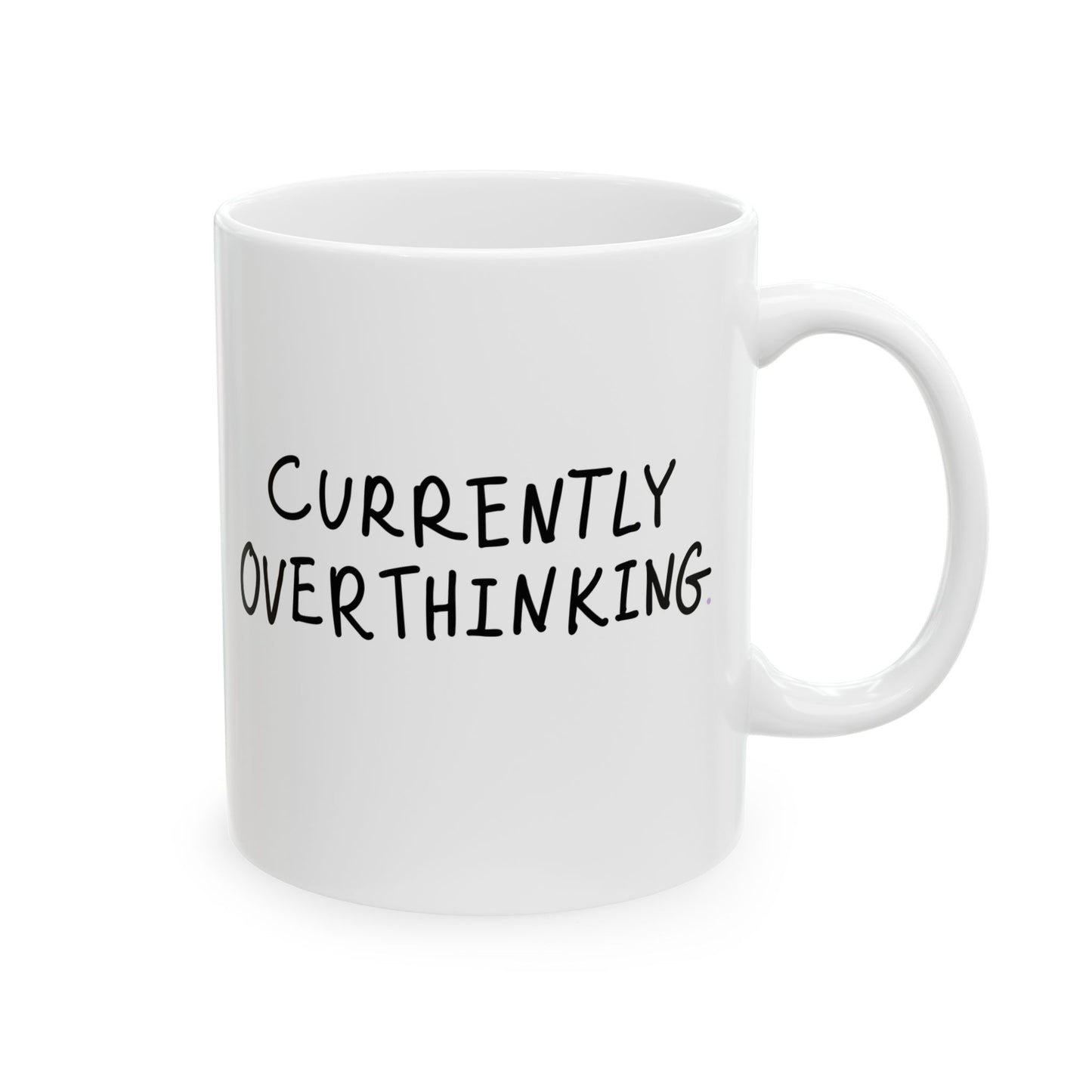Currently Overthinking- Ceramic Mug - Perfect for Coffee Lovers, Funny Drinkware for Home, Office, and Gifts