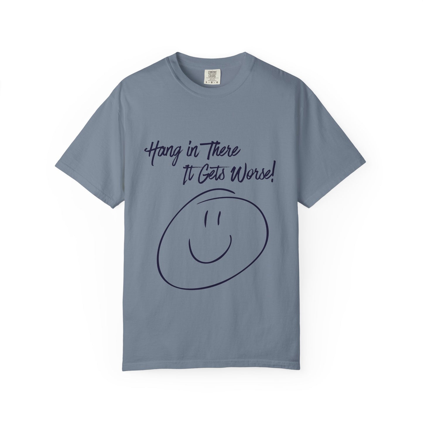 Hang In There It Gets Worse! T‑Shirt — Funny Sarcastic Smile Tee