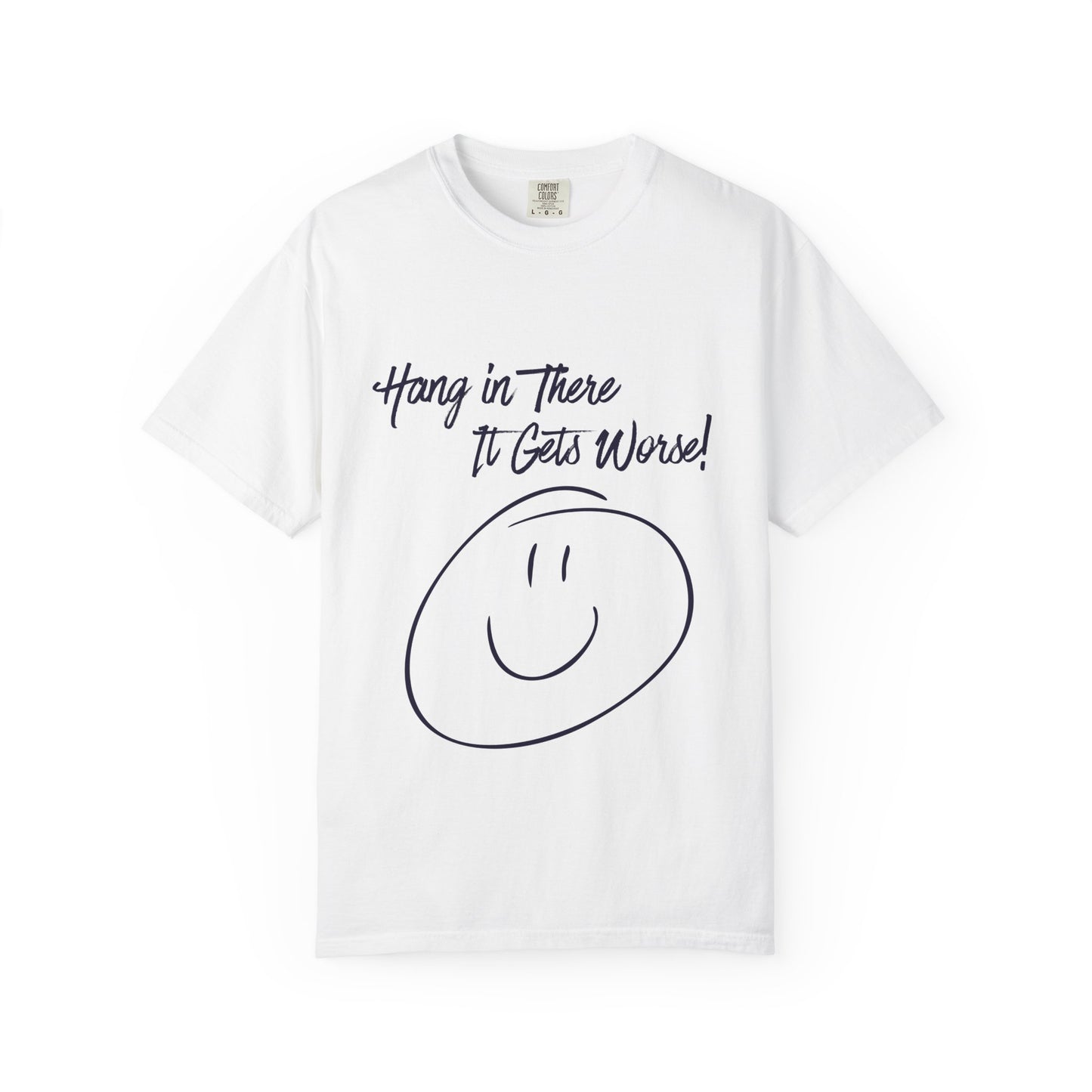 Hang In There It Gets Worse! T‑Shirt — Funny Sarcastic Smile Tee