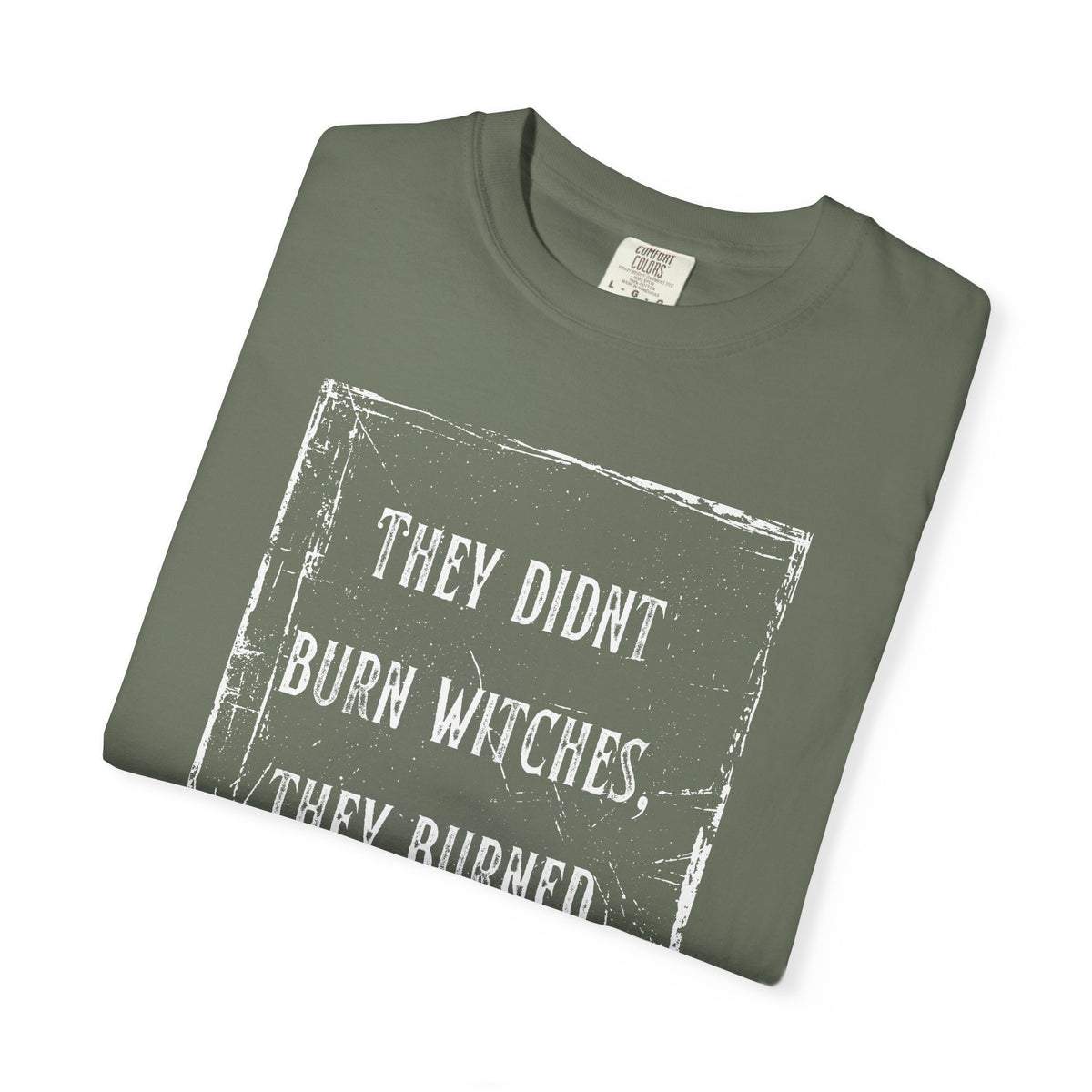 They Didn’t Burn Witches, They Burned Women T-Shirt