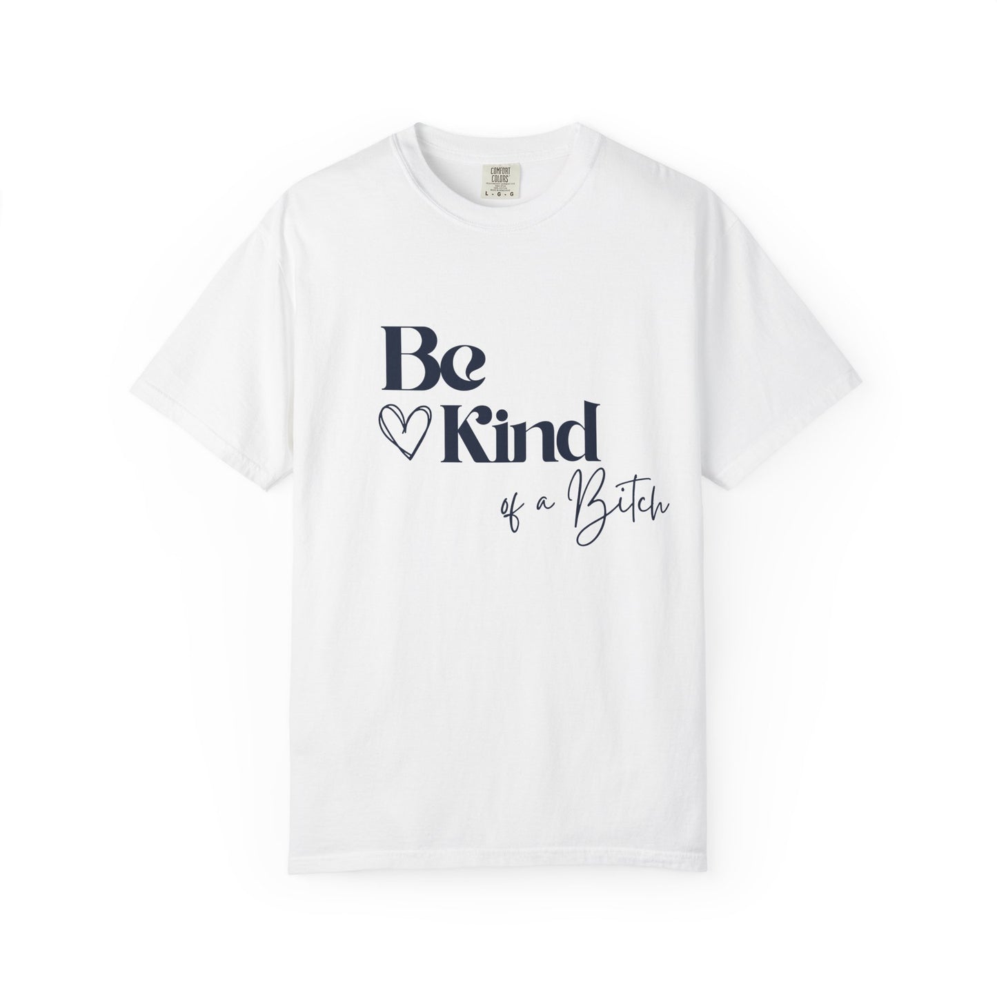 Be Kind of a Bitch, Comfort Colors Garment-Dyed T-shirt, Casual Tee, Gift for Her, Funny Shirt, Women and Moms