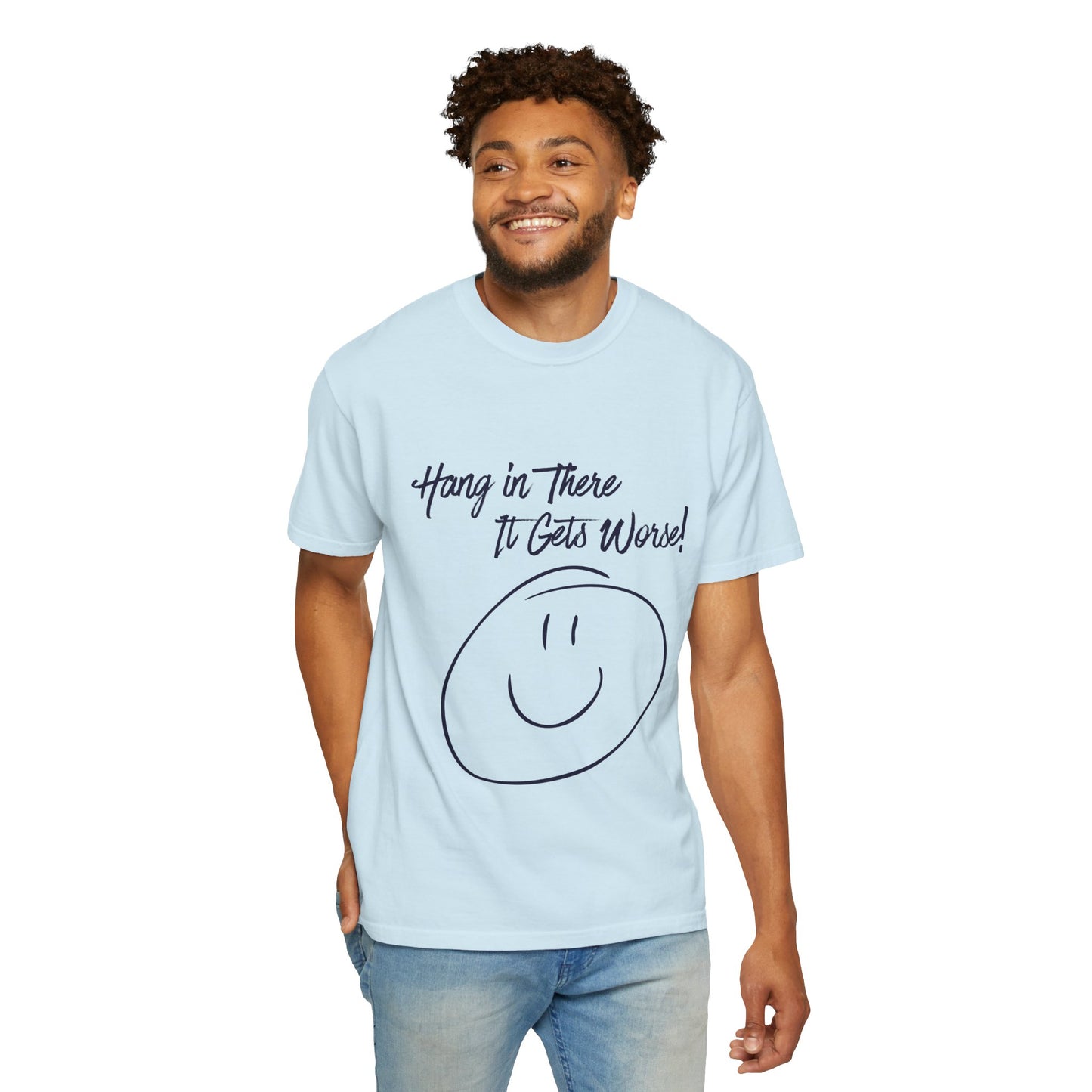 Hang In There It Gets Worse! T‑Shirt — Funny Sarcastic Smile Tee