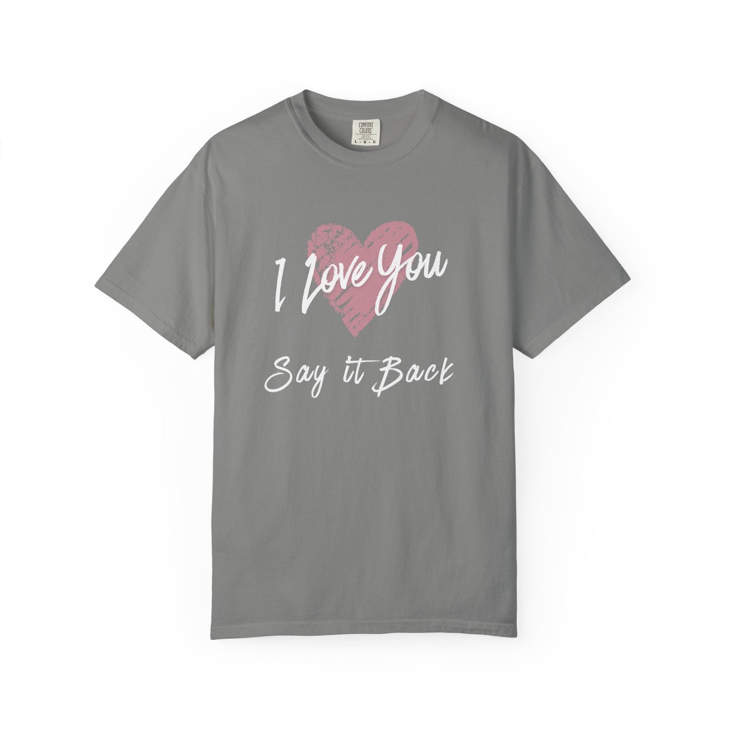 I Love You — Say It Back T-Shirt