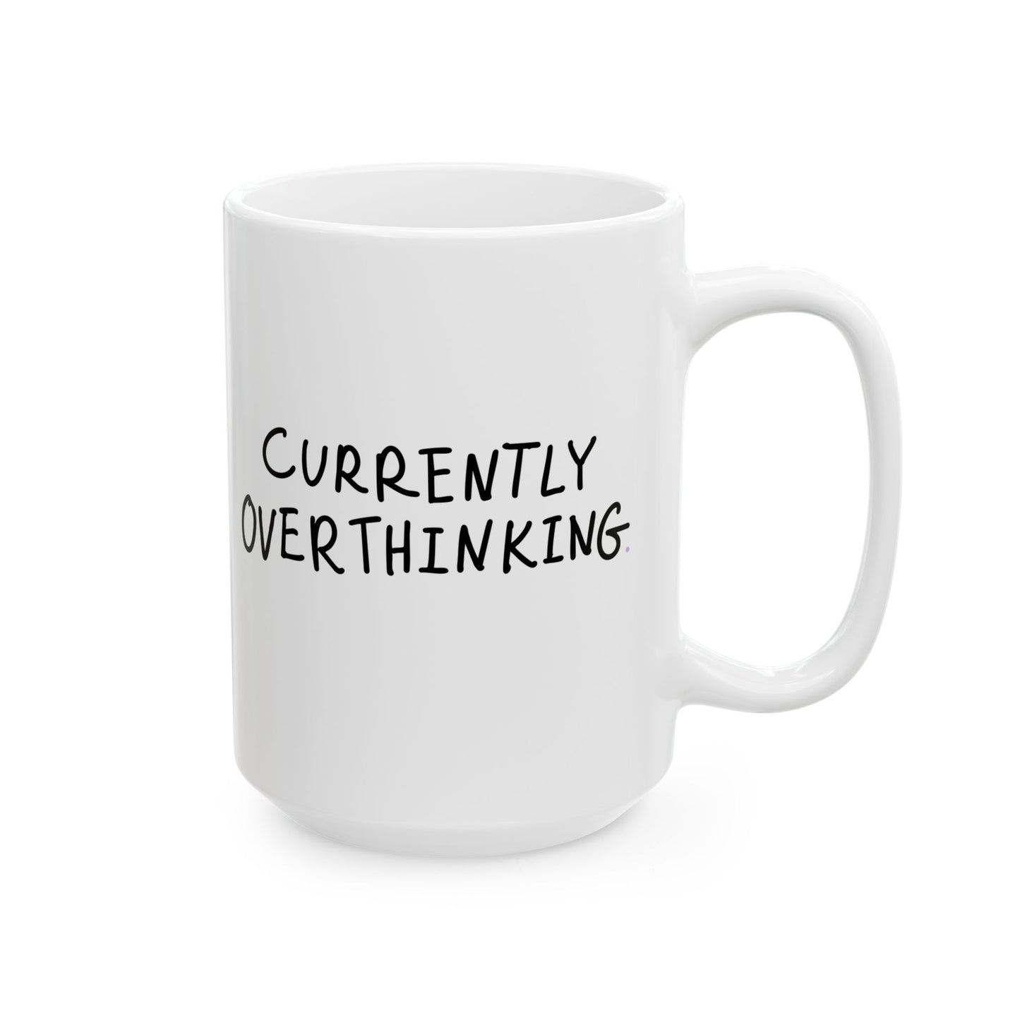 Currently Overthinking- Ceramic Mug - Perfect for Coffee Lovers, Funny Drinkware for Home, Office, and Gifts