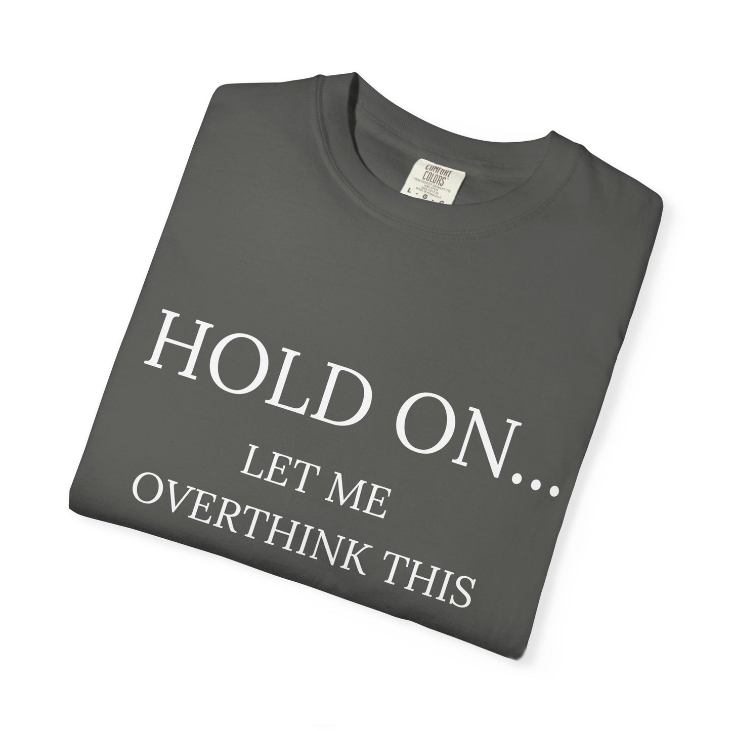 Hold On Let Me Overthink This-Unisex T-Shirt - Soft, Trendy Tee for Everyday Wear, Perfect Gift, Casual Style, Eco-Friendly Apparel