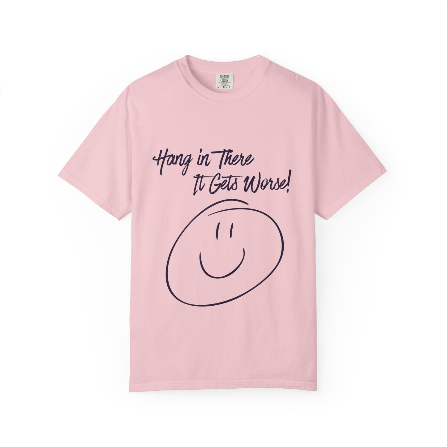 Hang In There It Gets Worse! T‑Shirt — Funny Sarcastic Smile Tee