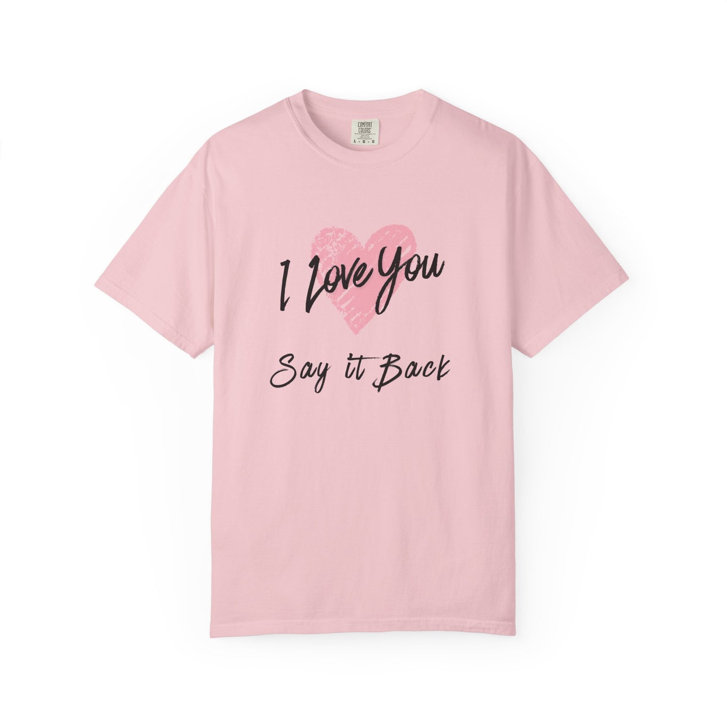 I Love You — Say It Back T-Shirt