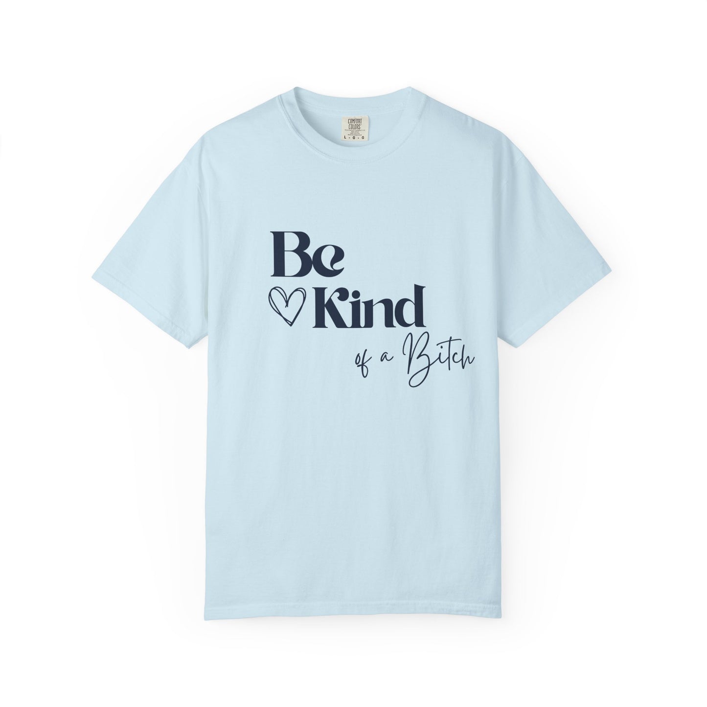 Be Kind of a Bitch, Comfort Colors Garment-Dyed T-shirt, Casual Tee, Gift for Her, Funny Shirt, Women and Moms
