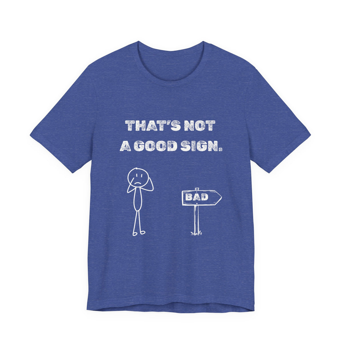 That's Not a Good Sign Heather T-shirt