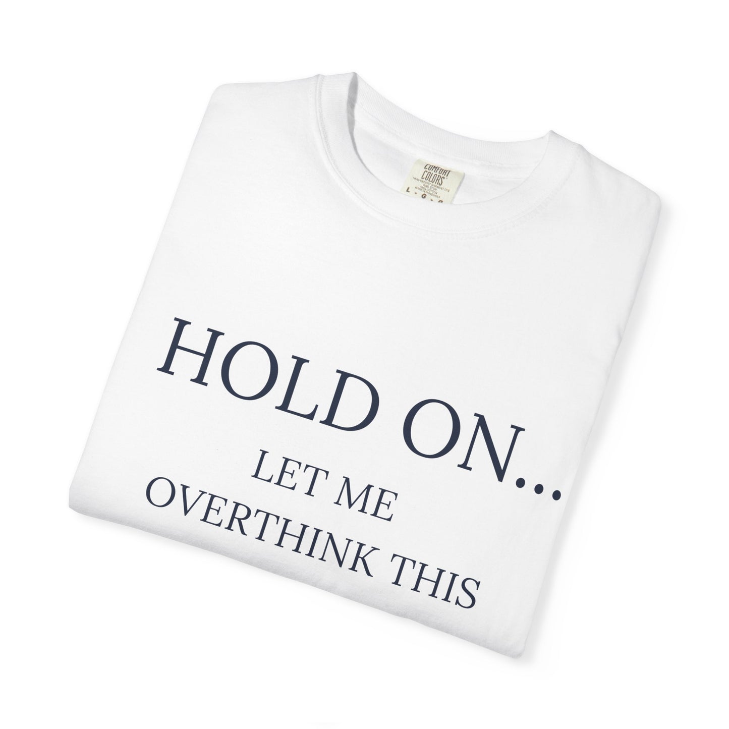 Hold On Let Me Overthink This-Unisex T-Shirt - Soft, Trendy Tee for Everyday Wear, Perfect Gift, Casual Style, Eco-Friendly Apparel