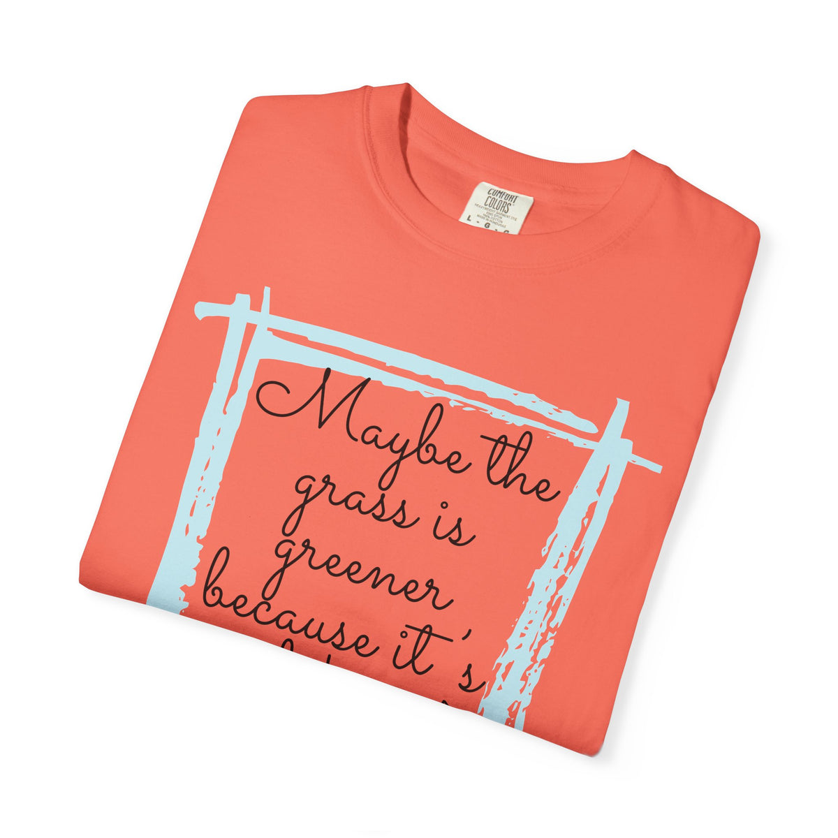 Maybe the Grass Is Greener T-Shirt