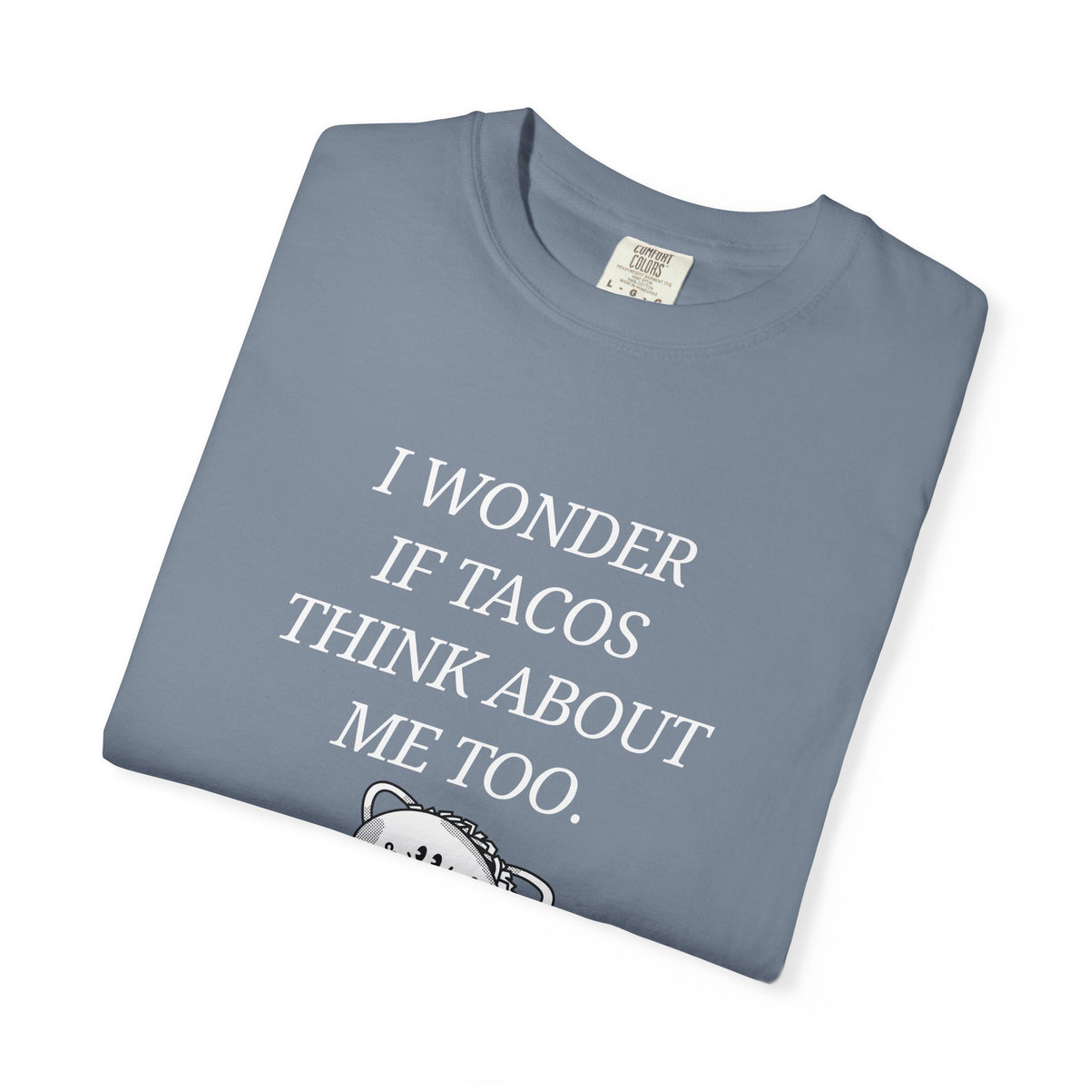 "I Wonder If Tacos Think About Me Too" Funny Taco Graphic Tee