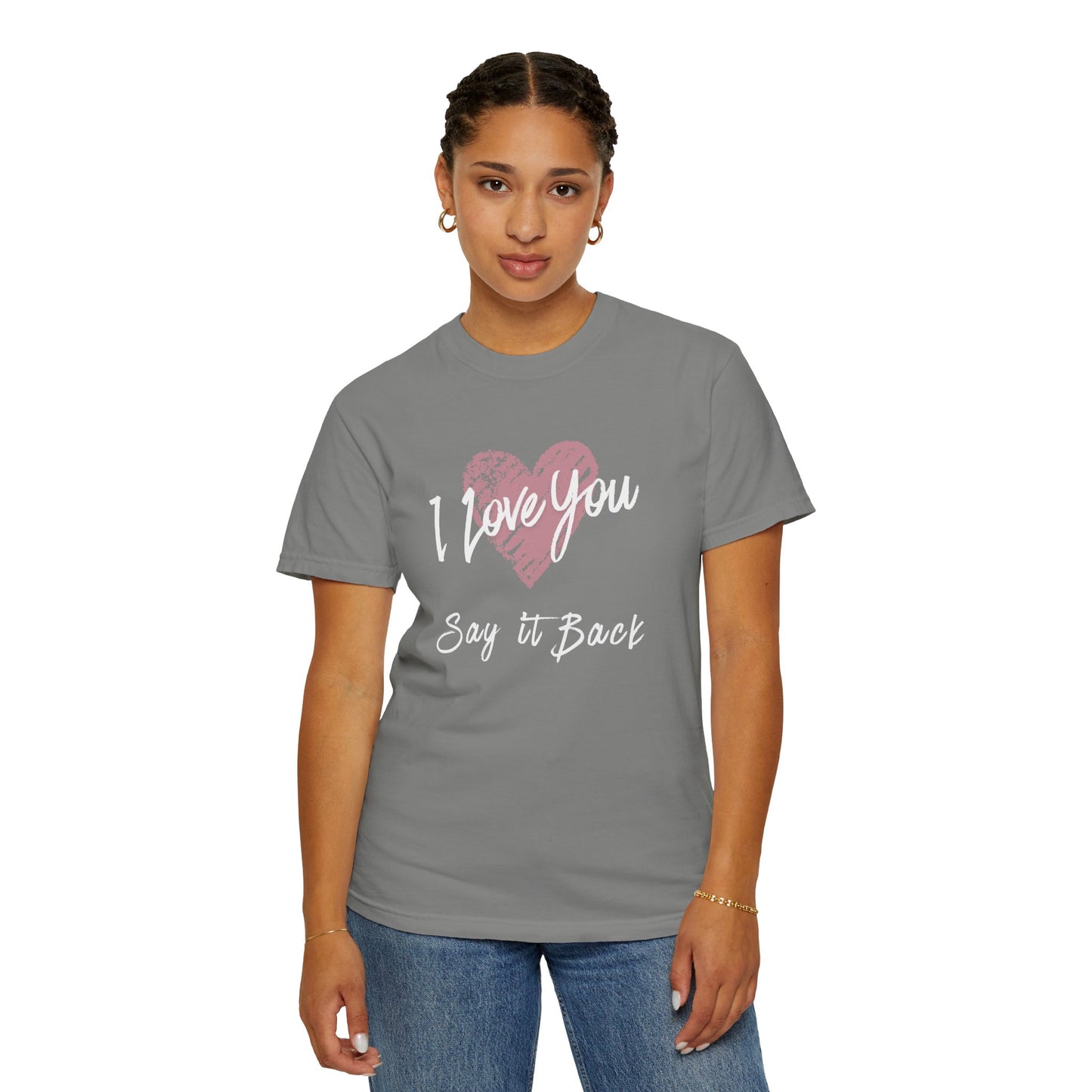 I Love You — Say It Back T-Shirt