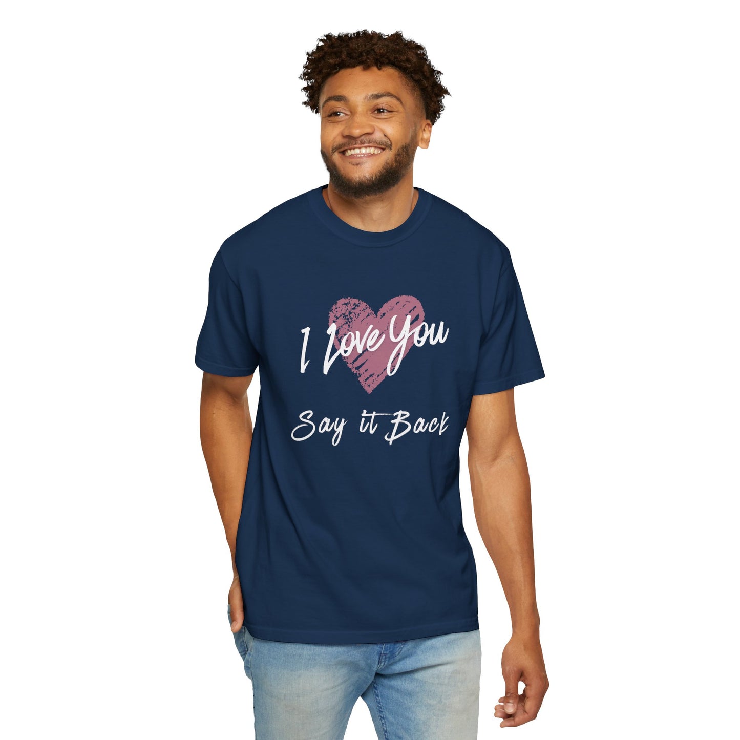 I Love You — Say It Back T-Shirt