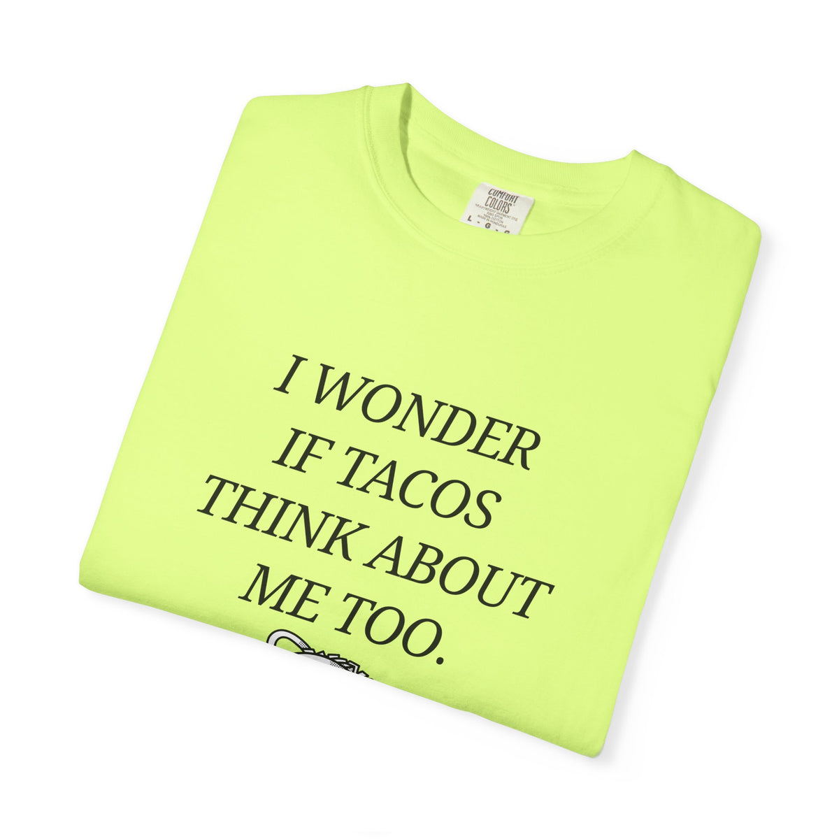 "I Wonder If Tacos Think About Me Too" Funny Taco Graphic Tee