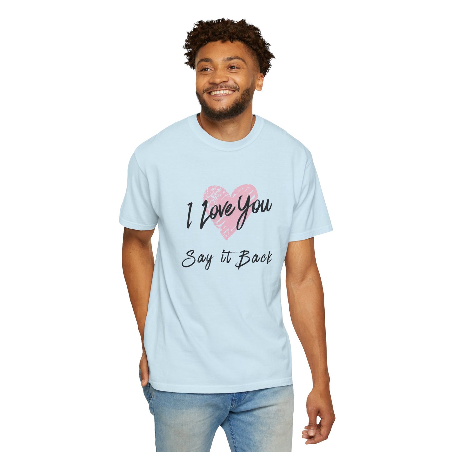 I Love You — Say It Back T-Shirt