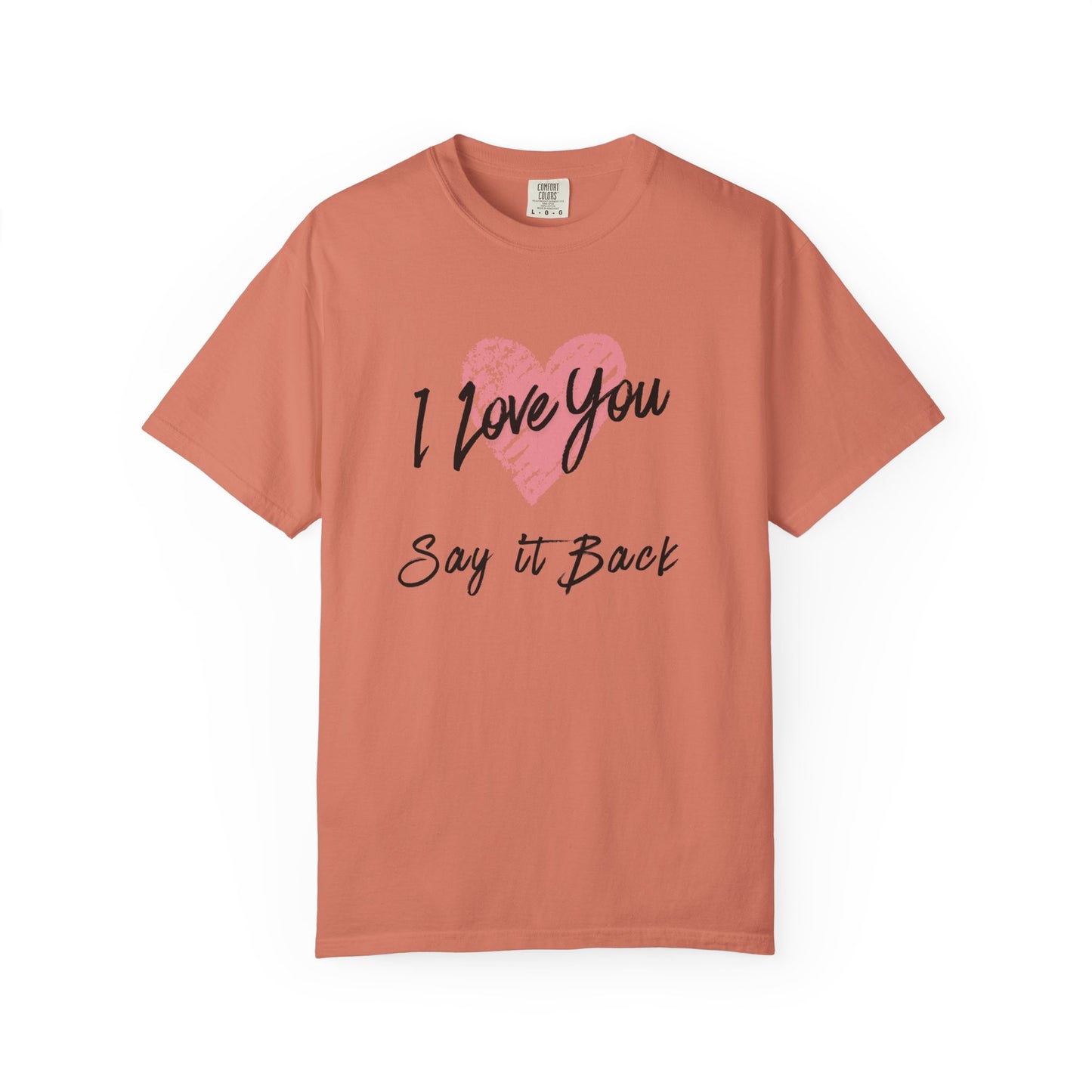 I Love You — Say It Back T-Shirt
