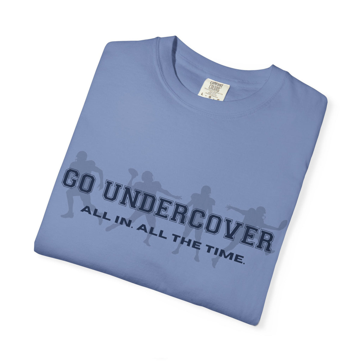 Go Undercover "All In All The Time" Comfort Colors Crew Tshirt