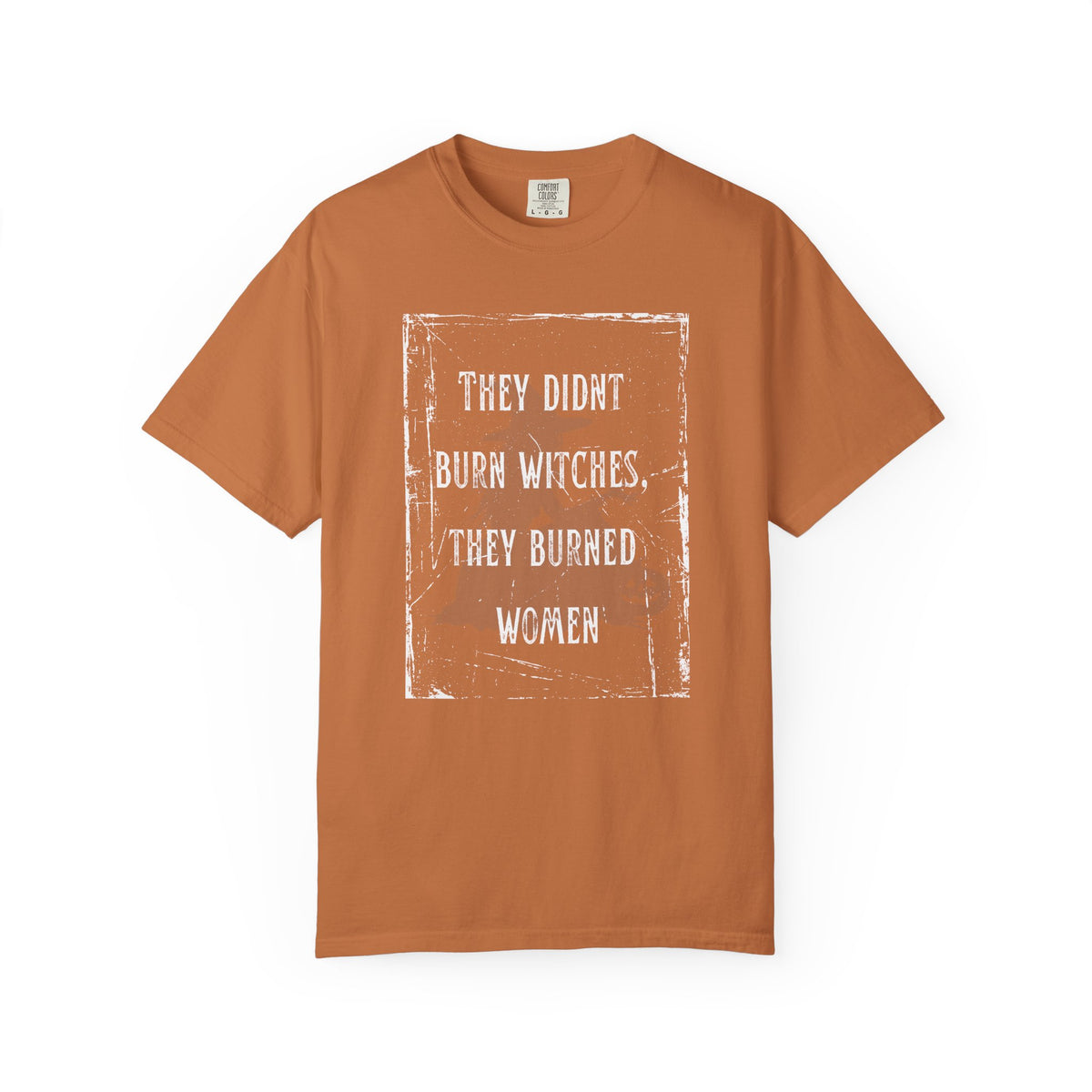 They Didn’t Burn Witches, They Burned Women T-Shirt