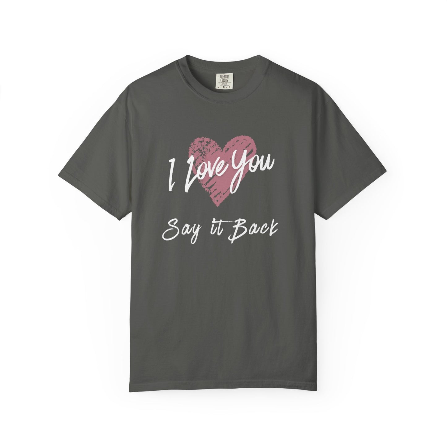 I Love You — Say It Back T-Shirt