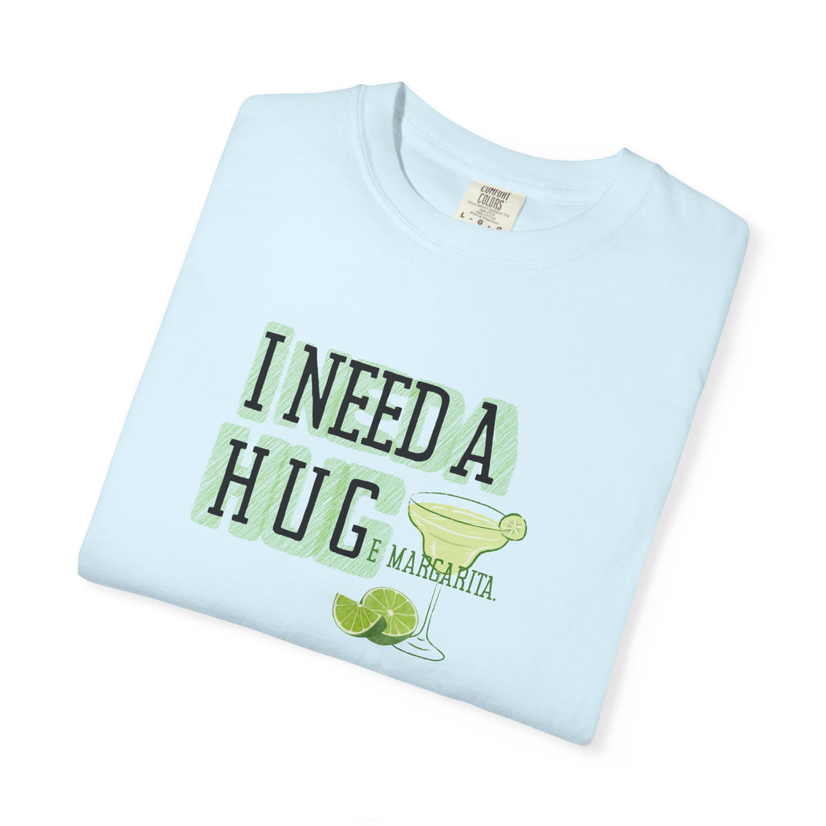 I Need a HUGe Margarita T-Shirt