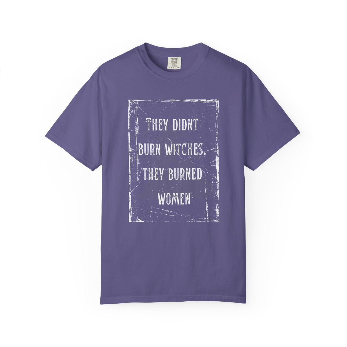 They Didn’t Burn Witches, They Burned Women T-Shirt