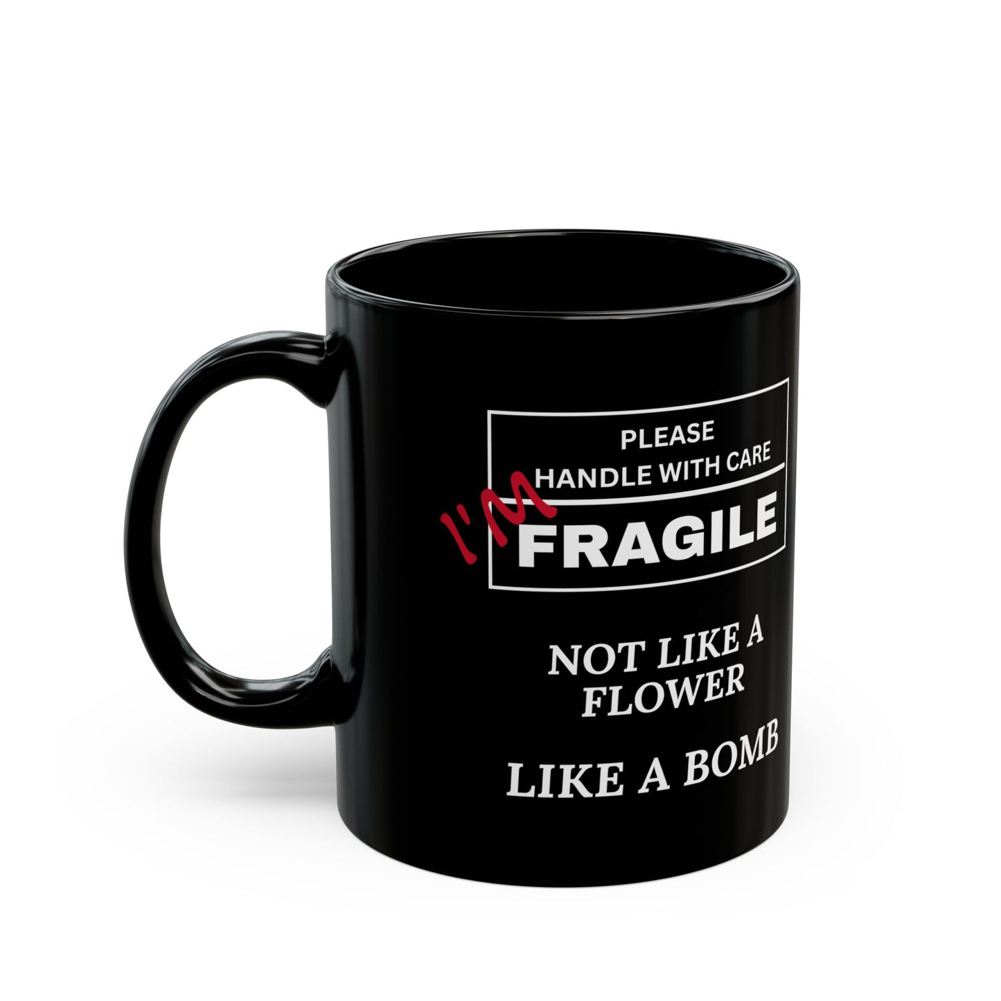 "Fragile, Not Like a Flower, Like a Bomb" Black Ceramic Mug (11oz & 15oz)