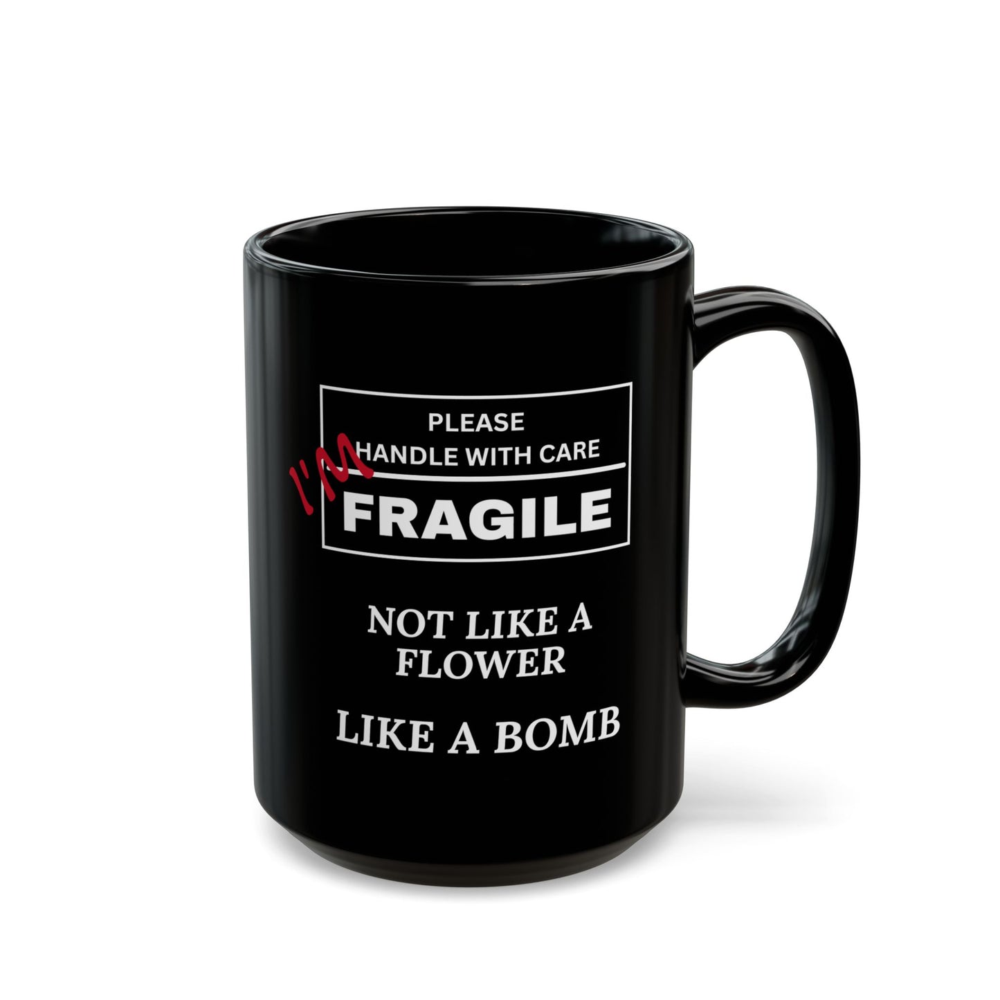 "Fragile, Not Like a Flower, Like a Bomb" Black Ceramic Mug (11oz & 15oz)