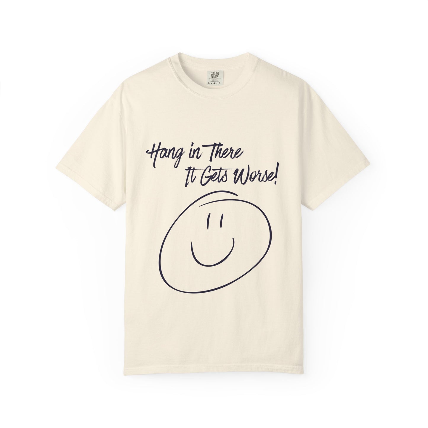 Hang In There It Gets Worse! T‑Shirt — Funny Sarcastic Smile Tee