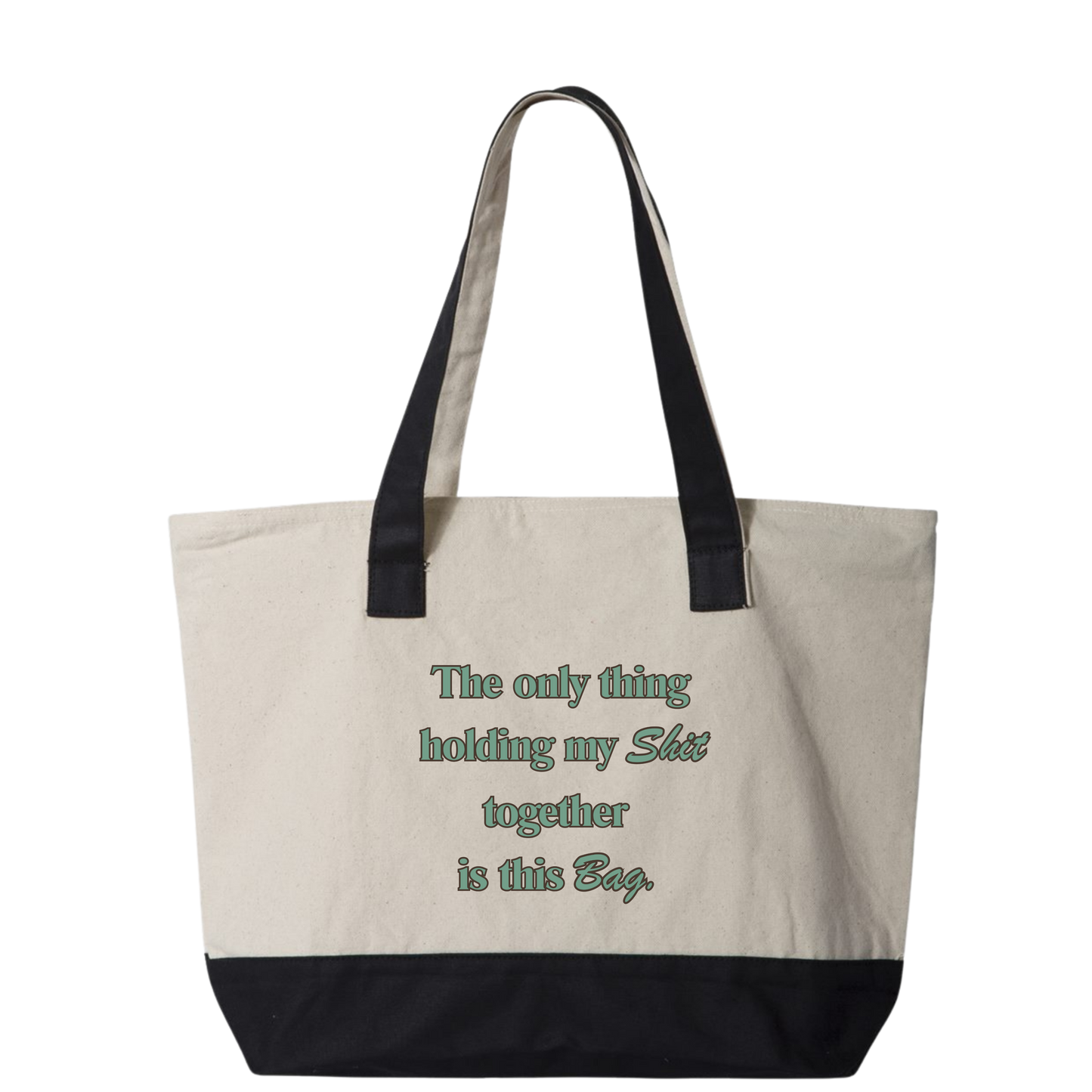 Zippered Canvas Tote Bag- "The only think holding my shit together is this bad"