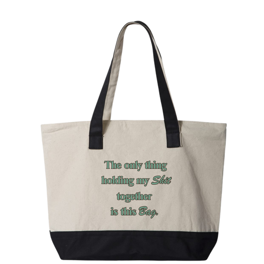 Zippered Canvas Tote Bag- "The only think holding my shit together is this bad"