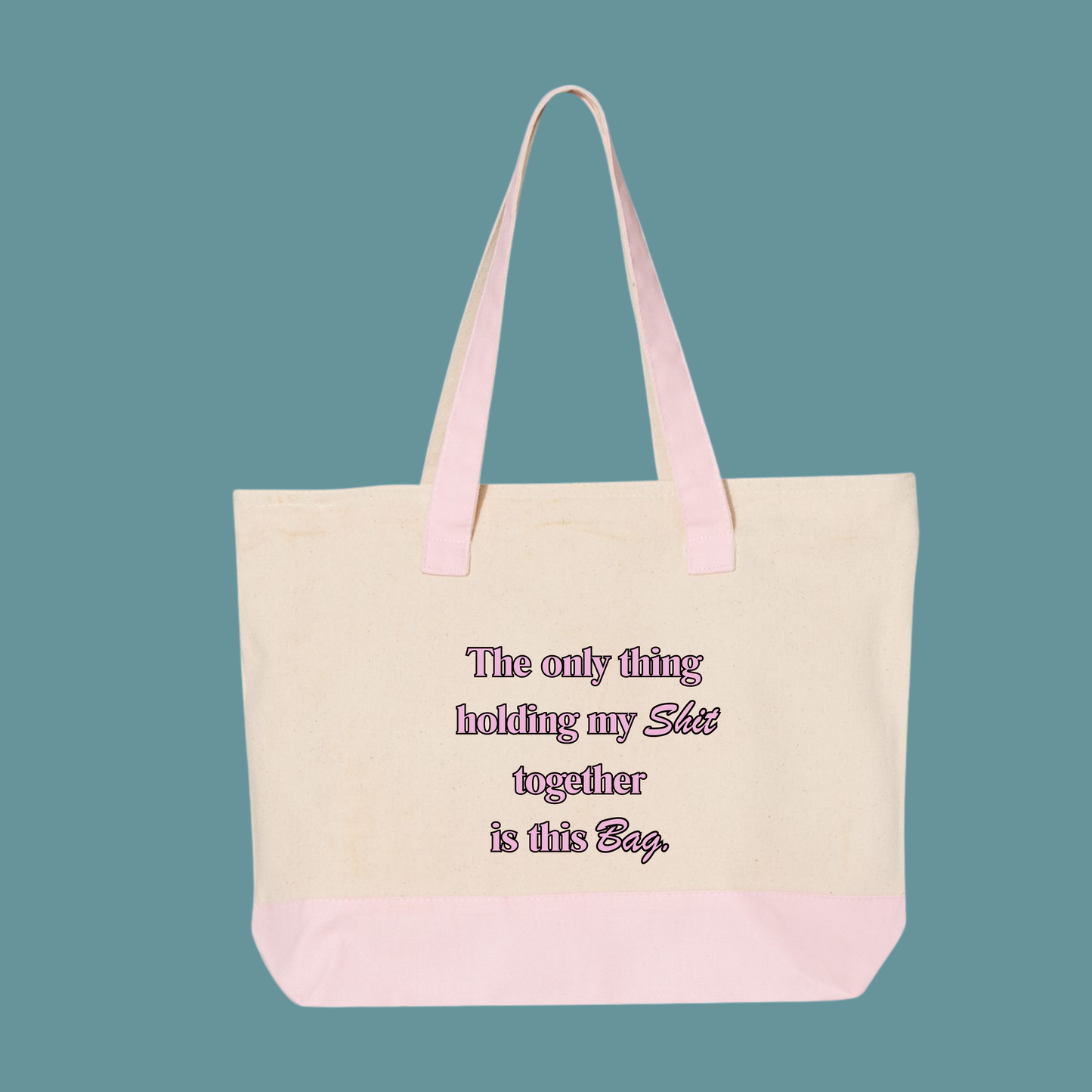 Zippered Canvas Tote Bag- "The only think holding my shit together is this bad"