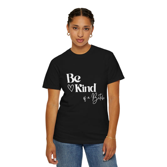 Be Kind of a Bitch, Comfort Colors Garment-Dyed T-shirt, Casual Tee, Gift for Her, Funny Shirt, Women and Moms