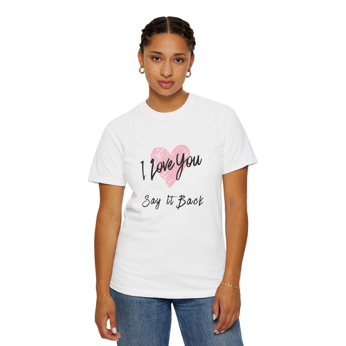I Love You — Say It Back T-Shirt