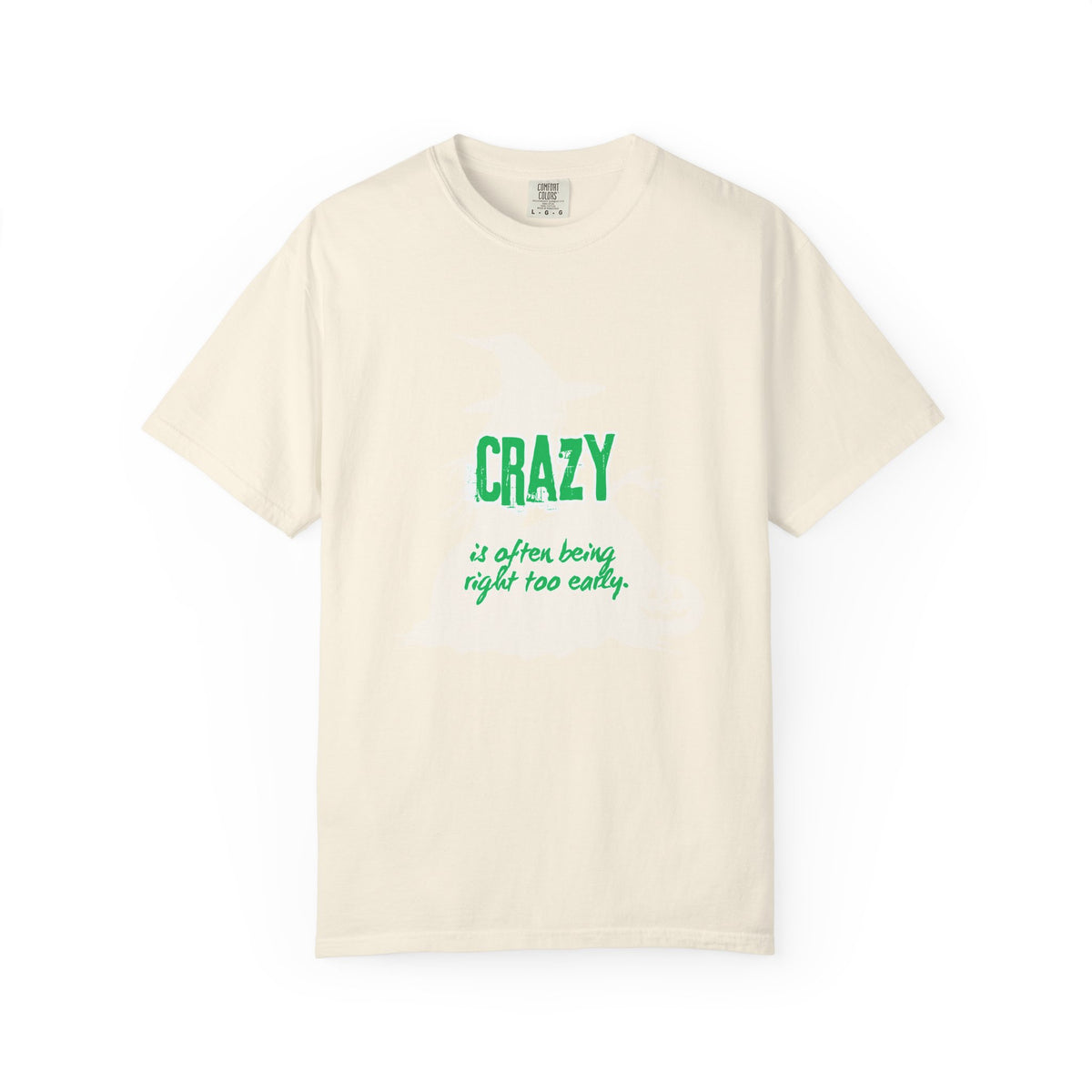 Crazy Is Often Being Right Too Early T-Shirt