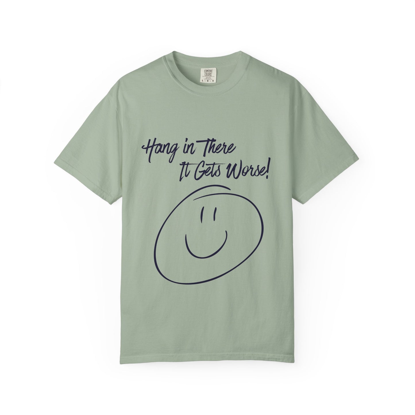 Hang In There It Gets Worse! T‑Shirt — Funny Sarcastic Smile Tee