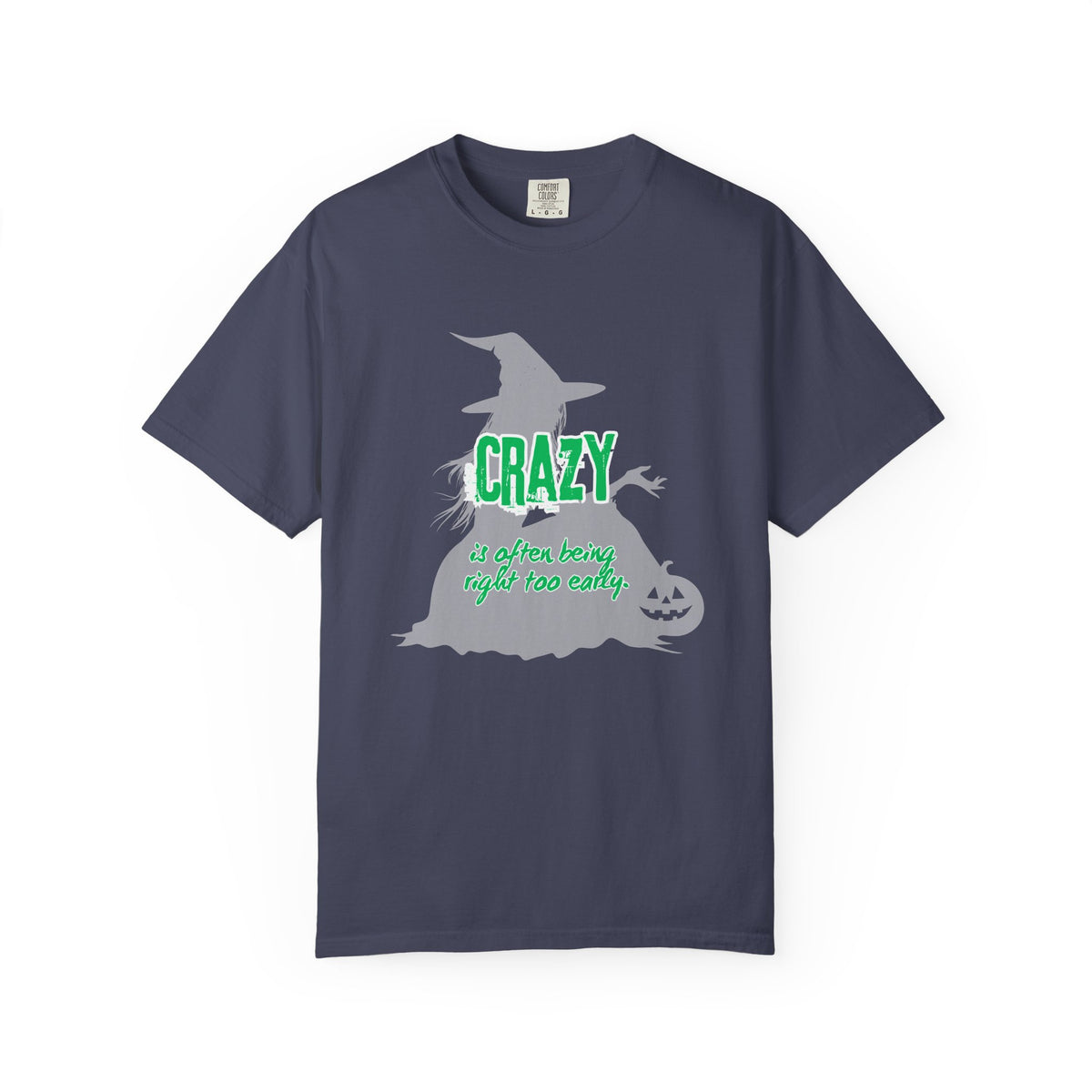 Crazy Is Often Being Right Too Early T-Shirt