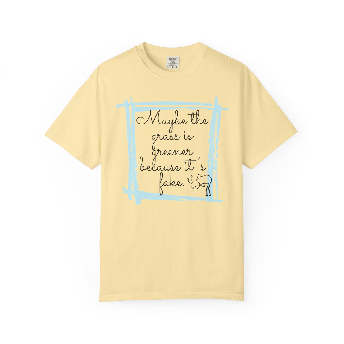 Maybe the Grass Is Greener T-Shirt