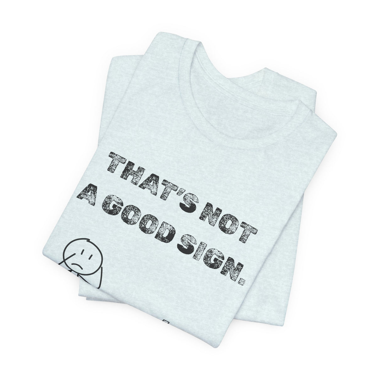 That's Not a Good Sign Heather T-shirt