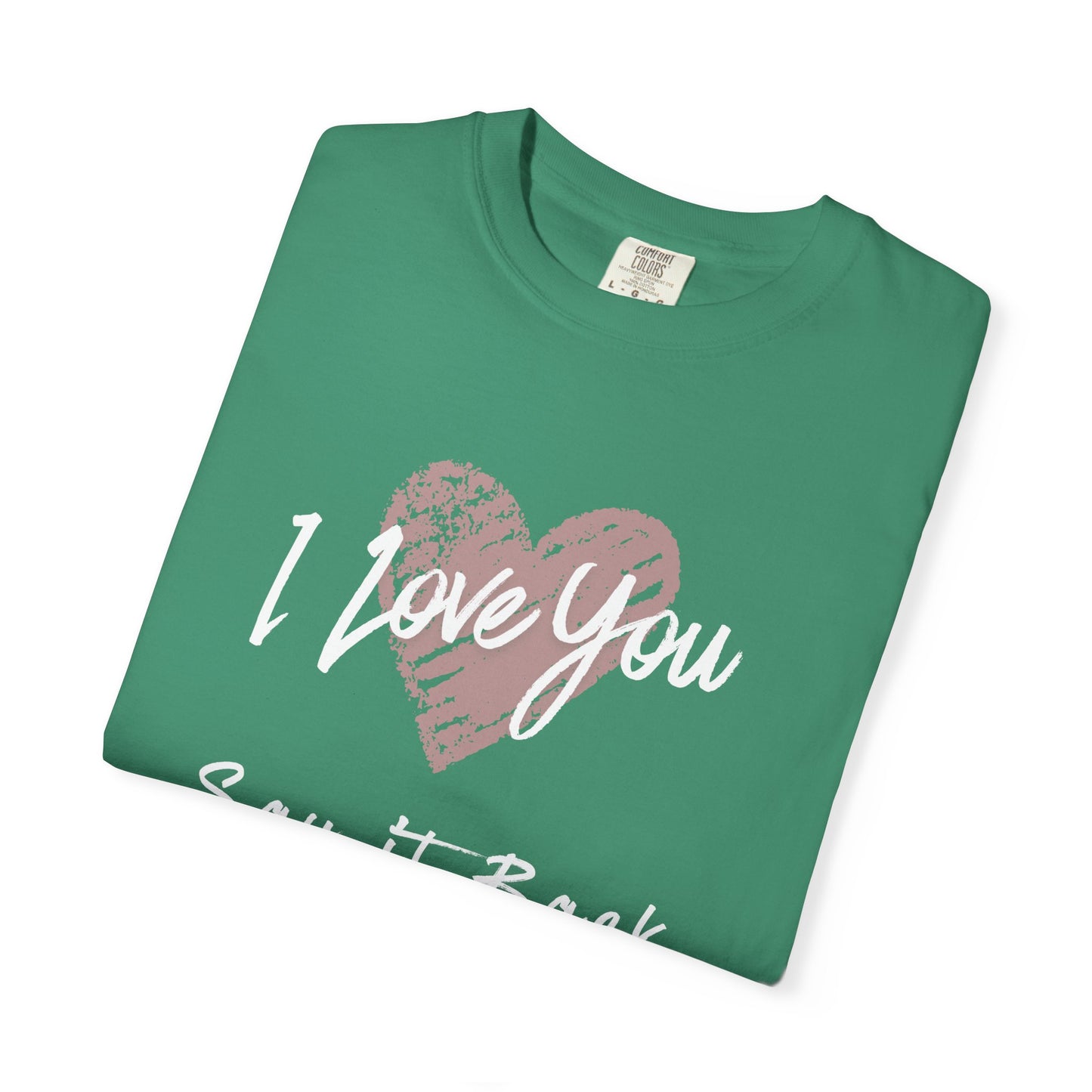 I Love You — Say It Back T-Shirt