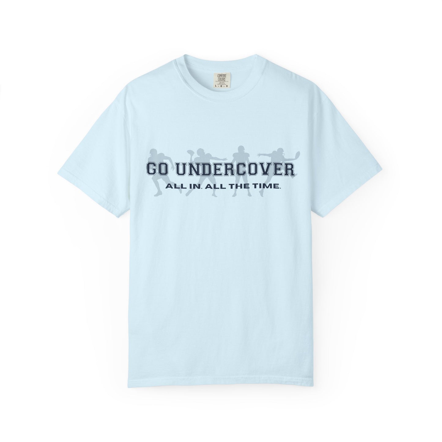 Go Undercover "All In All The Time" Comfort Colors Crew Tshirt