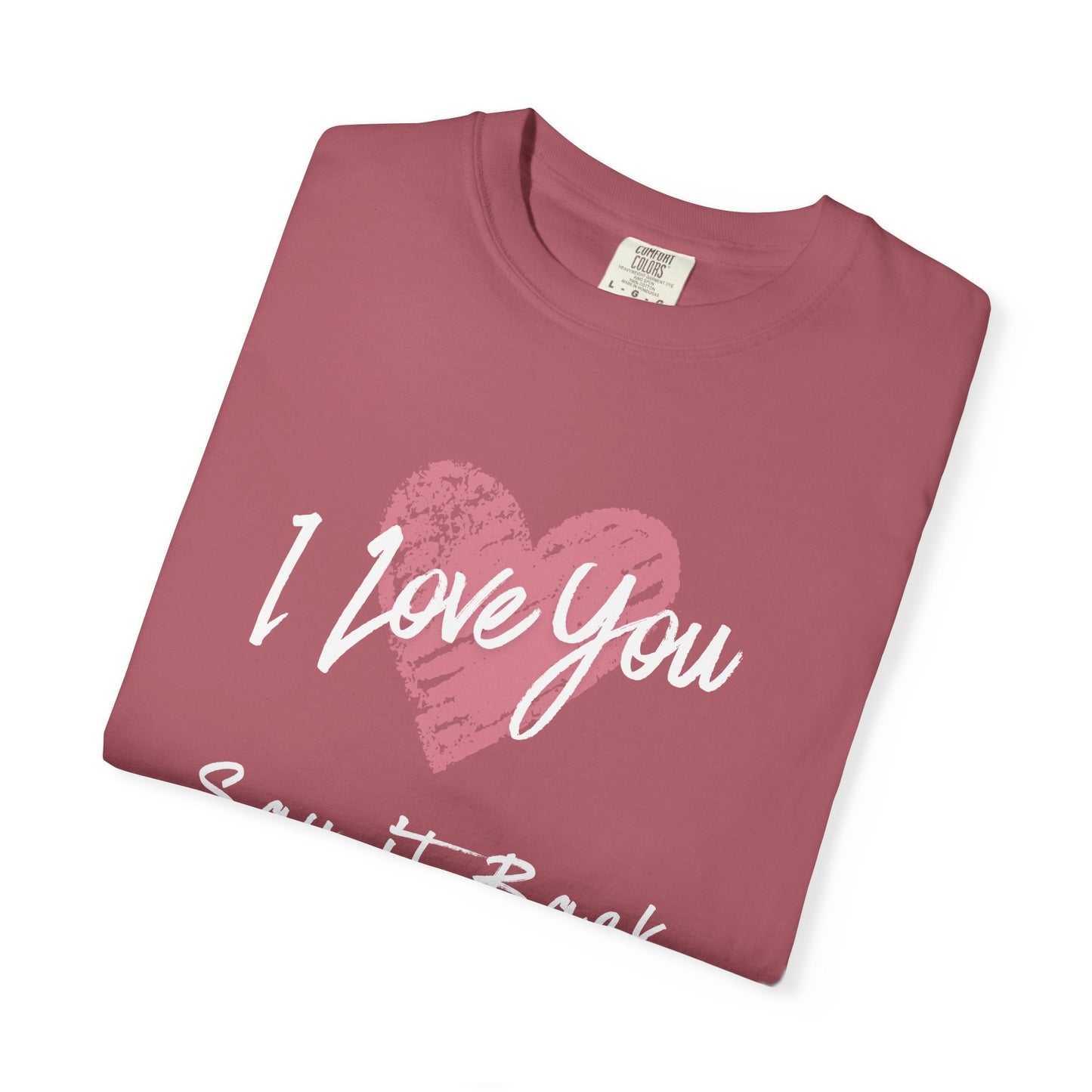 I Love You — Say It Back T-Shirt