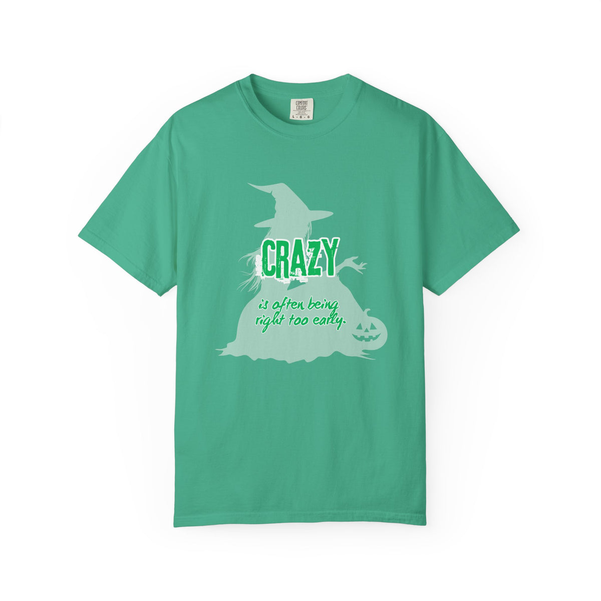 Crazy Is Often Being Right Too Early T-Shirt