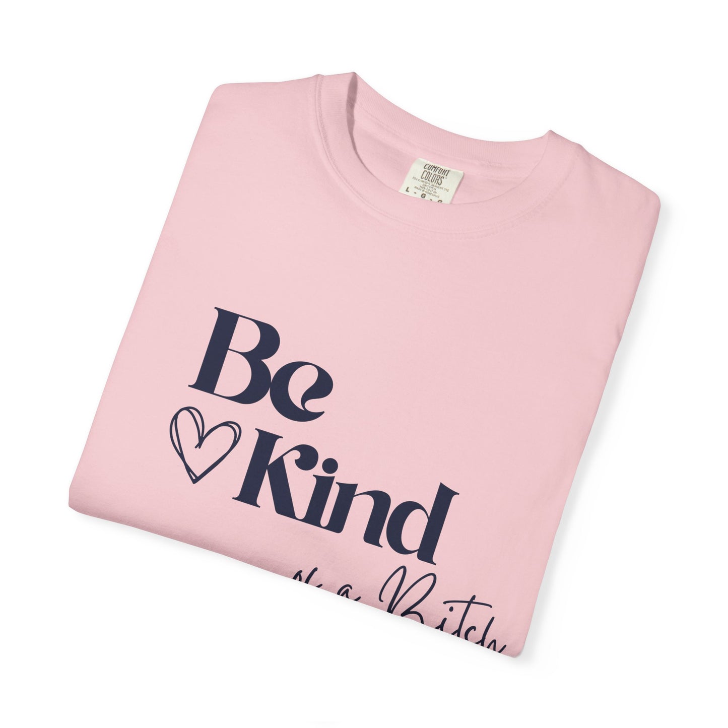 Be Kind of a Bitch, Comfort Colors Garment-Dyed T-shirt, Casual Tee, Gift for Her, Funny Shirt, Women and Moms