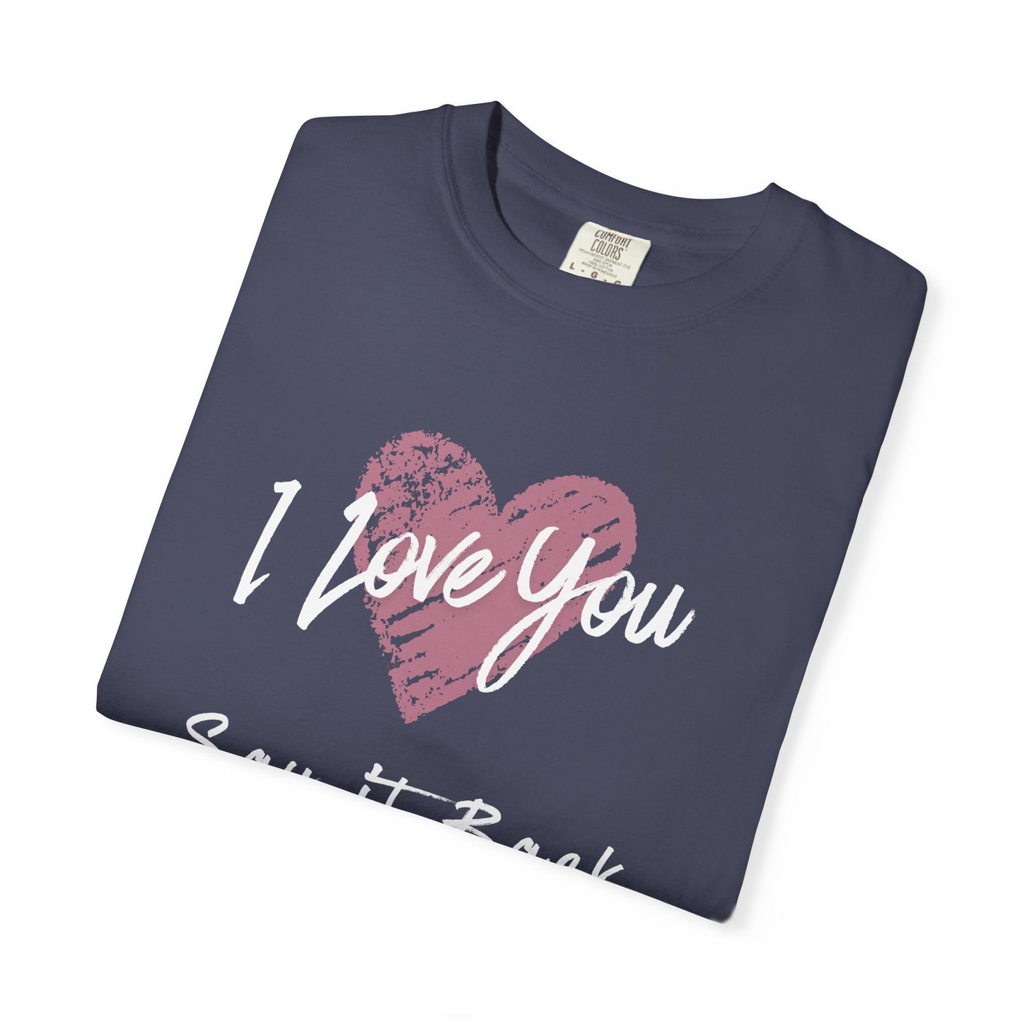 I Love You — Say It Back T-Shirt