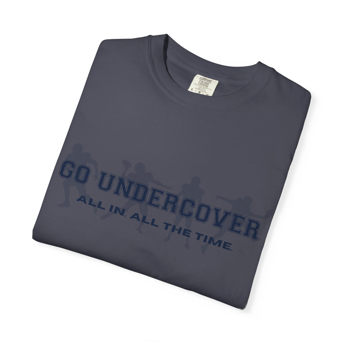 Go Undercover "All In All The Time" Comfort Colors Crew Tshirt